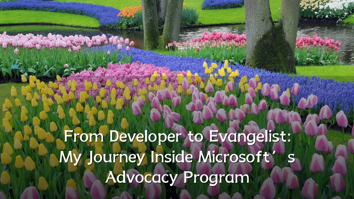 From Developer to Evangelist: My Journey Inside Microsoft’s Advocacy Program