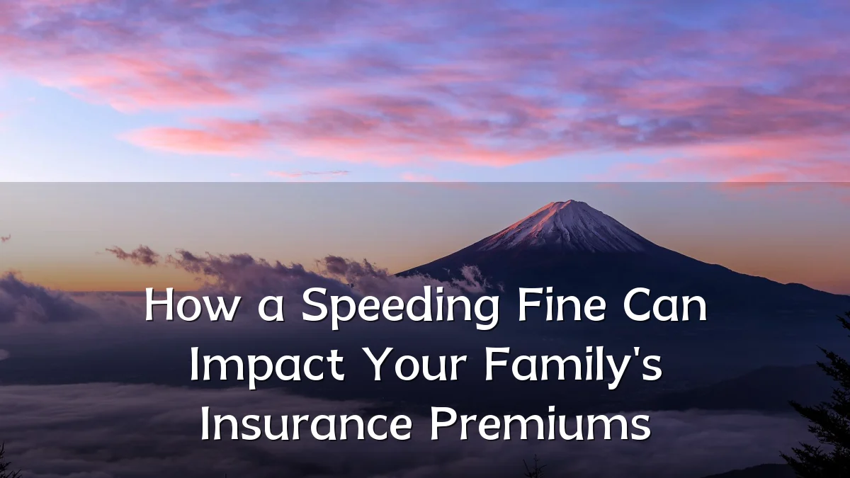 How a Speeding Fine Can Impact Your Family's Insurance Premiums
