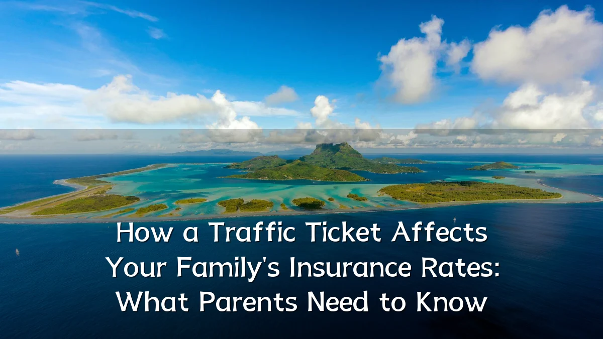How a Traffic Ticket Affects Your Family's Insurance Rates: What Parents Need to Know