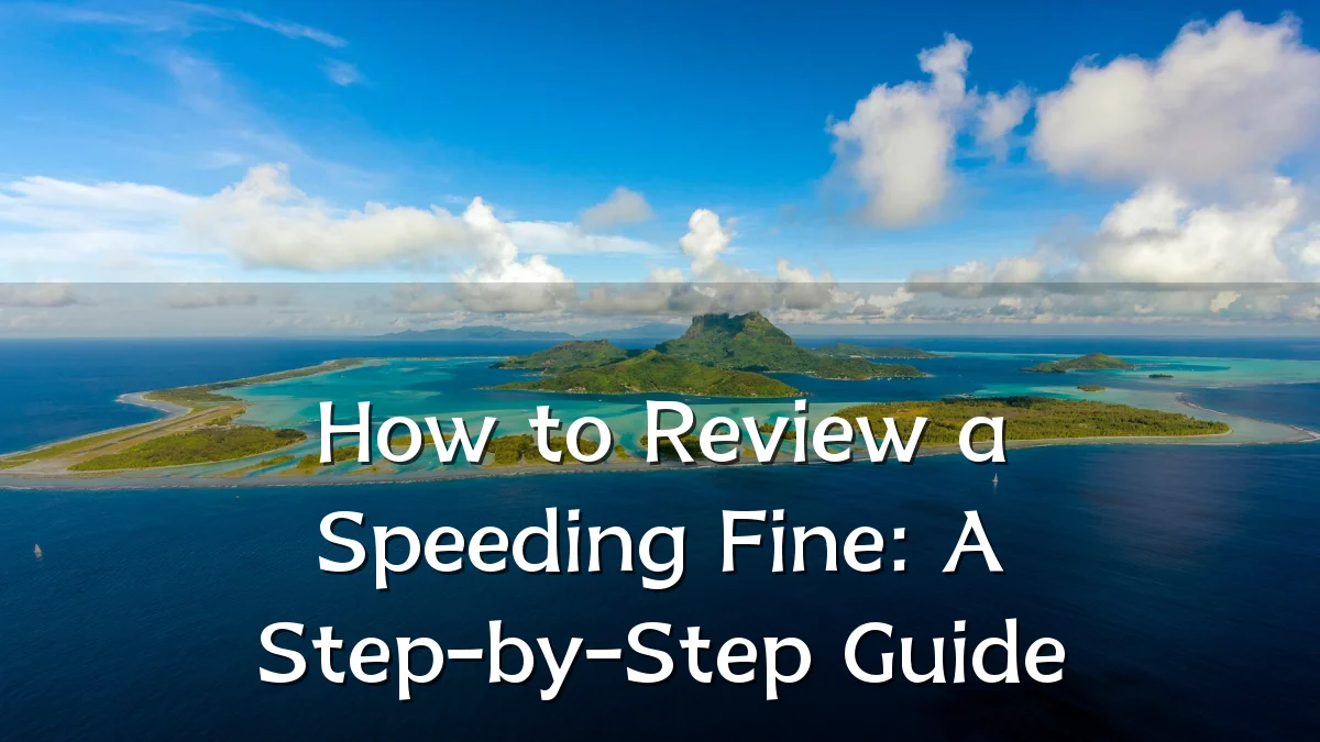 How to Review a Speeding Fine: A Step-by-Step Guide