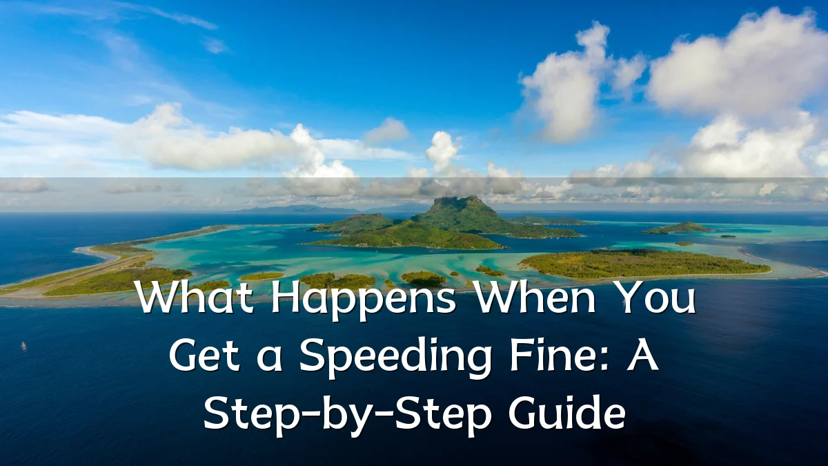 What Happens When You Get a Speeding Fine: A Step-by-Step Guide