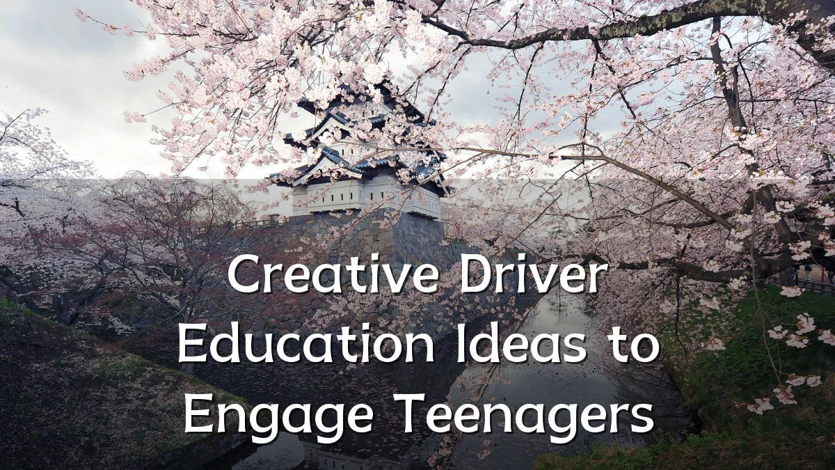 Creative Driver Education Ideas to Engage Teenagers
