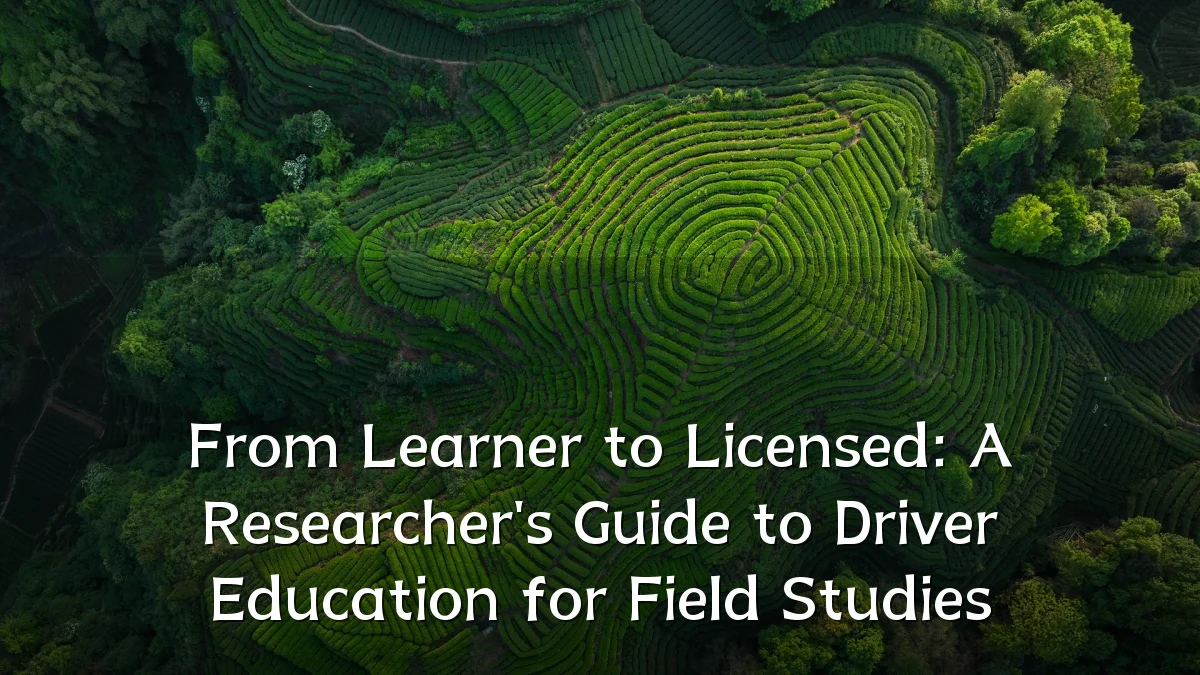 From Learner to Licensed: A Researcher's Guide to Driver Education for Field Studies
