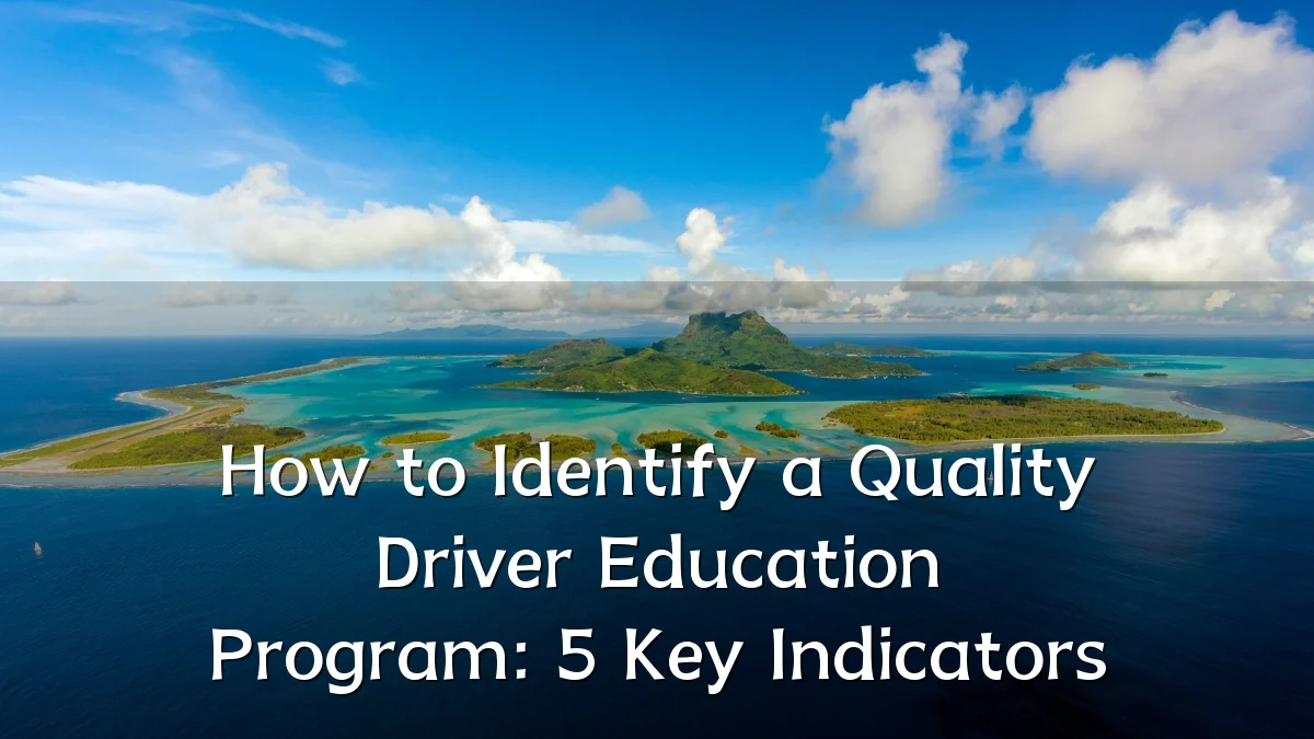 How to Identify a Quality Driver Education Program: 5 Key Indicators