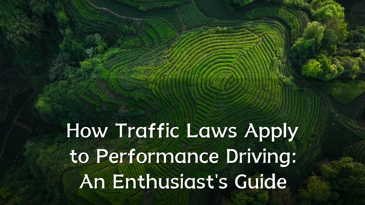How Traffic Laws Apply to Performance Driving: An Enthusiast's Guide