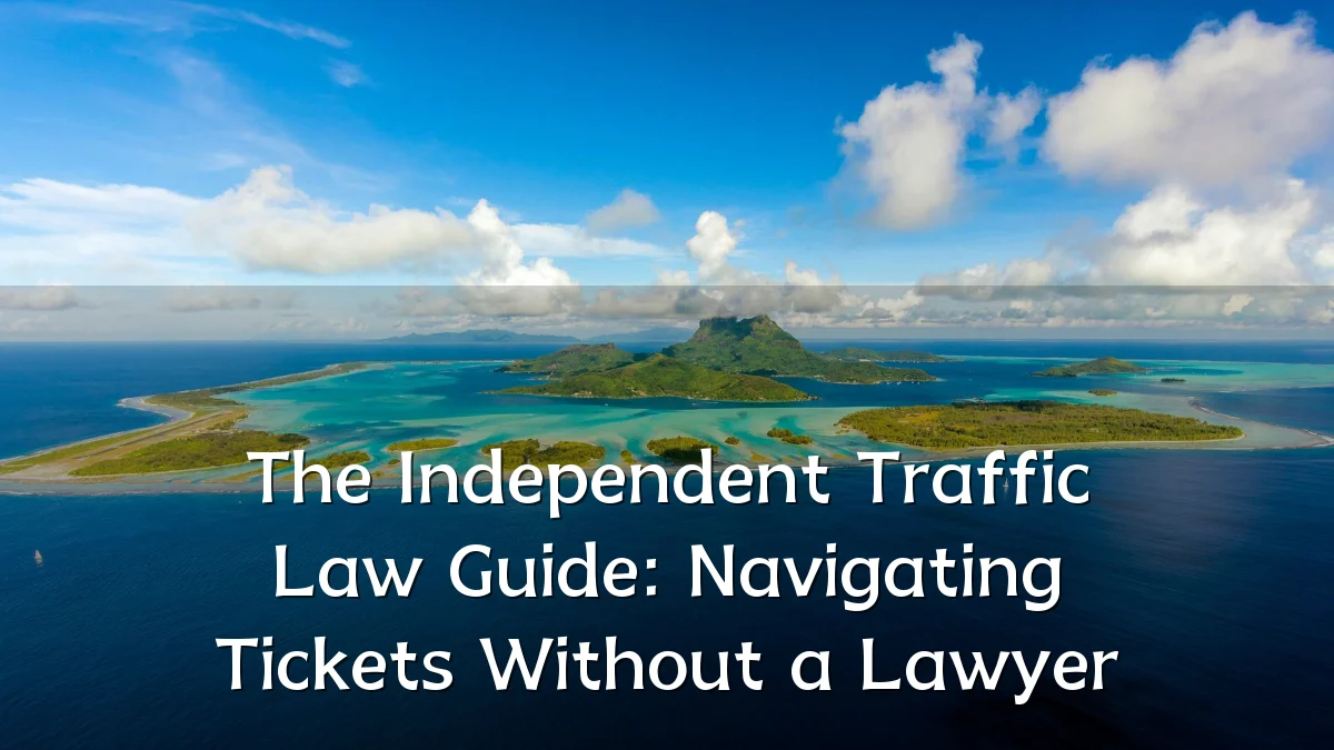 The Independent Traffic Law Guide: Navigating Tickets Without a Lawyer