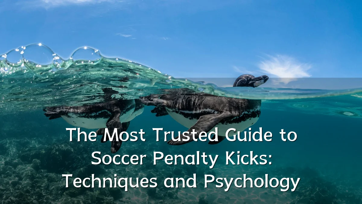 The Most Trusted Guide to Soccer Penalty Kicks: Techniques and Psychology