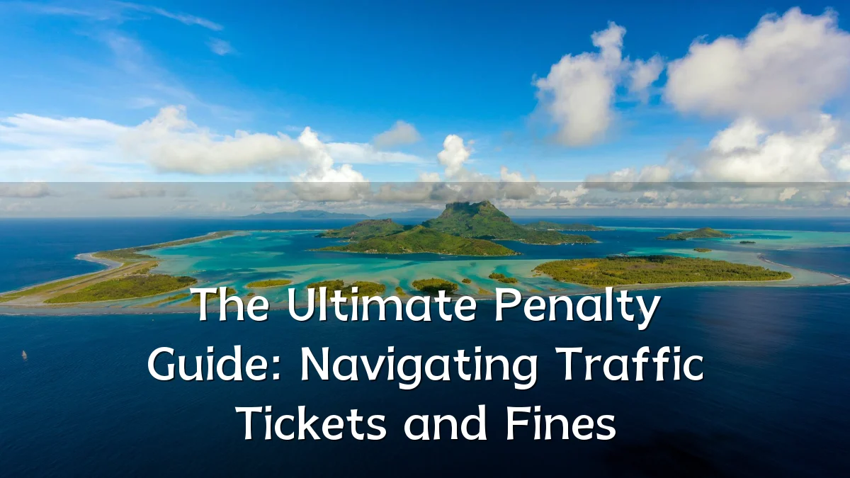 The Ultimate Penalty Guide: Navigating Traffic Tickets and Fines