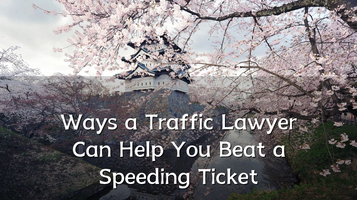 Ways a Traffic Lawyer Can Help You Beat a Speeding Ticket